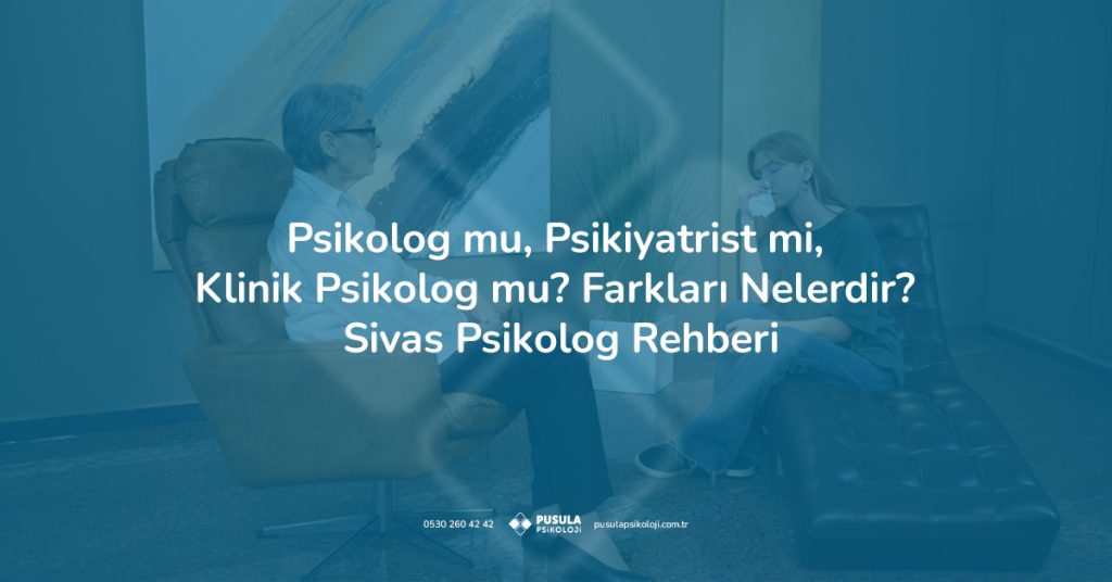 Sivas psikolog rehberi kapsamında psikolog, psikiyatrist ve klinik psikolog farkları