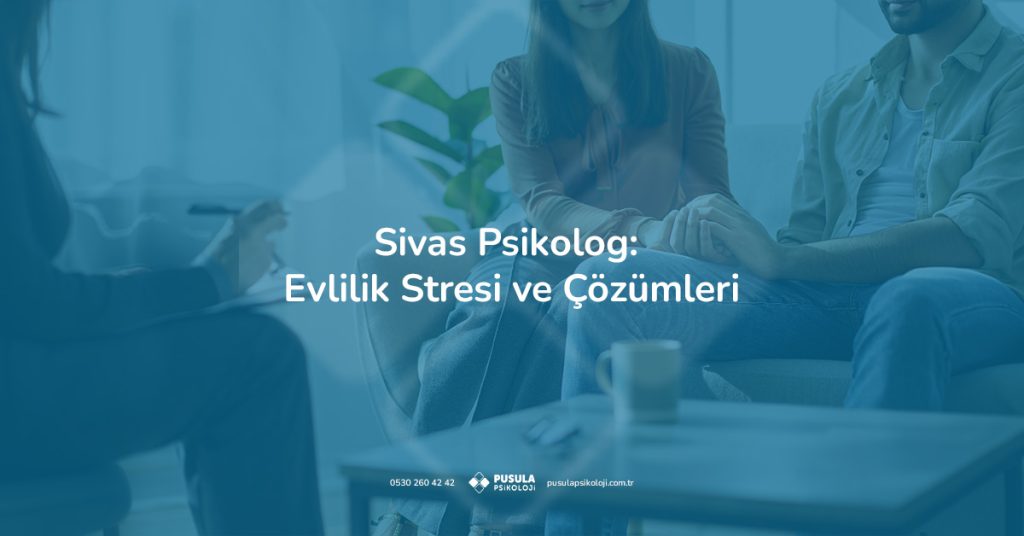 Sivas psikolog evlilik stresi ve çözüm yolları için çift terapisi desteği alan eşler